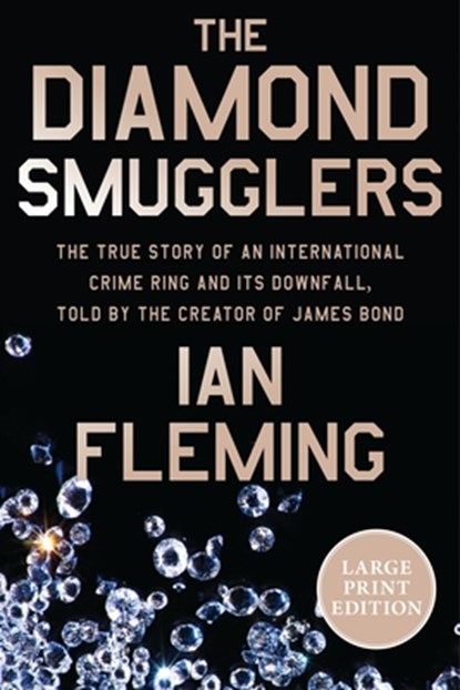 The Diamond Smugglers: The True Story of an International Crime Ring and Its Downfall, Told by the Creator of James Bond, Ian Fleming - Paperback - 9780063445734