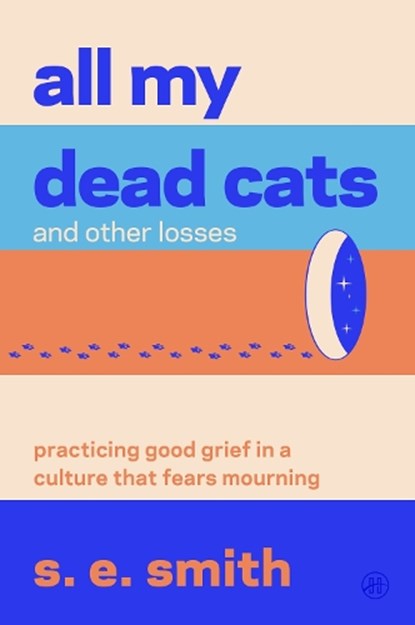 All My Dead Cats and Other Losses, s. e. smith - Paperback - 9780063445994