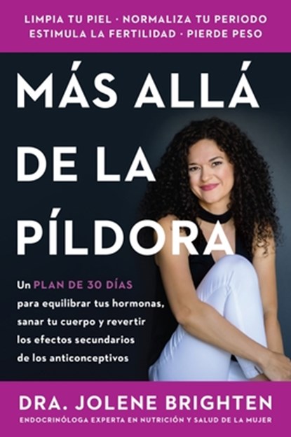 Más Allá de la Píldora: Un Plan de 30 Días Para Equilibrar Tus Hormonas, Sanar Tu Cuerpo Y Revertir Los Efectos Secundarios de Los Anticonceptivos Bey, Jolene Brighten - Paperback - 9780063462922