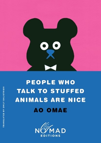 People Who Talk to Stuffed Animals Are Nice (Nomad Edition), Ao Omae - Paperback - 9780063484696