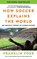 How Soccer Explains the World, Franklin Foer - Paperback - 9780063486768