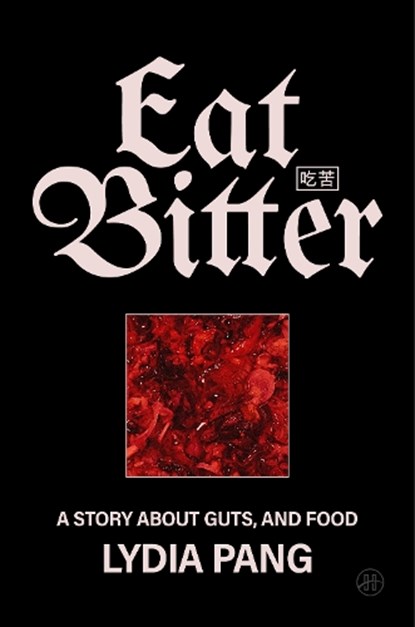Eat Bitter: A Story about Guts, and Food, Lydia Pang - Gebonden - 9780063487130