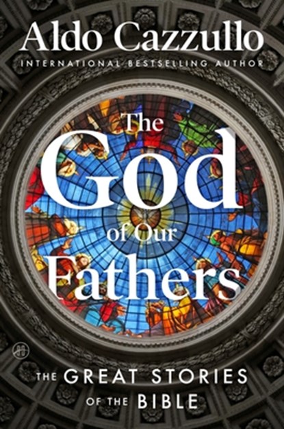 The God of Our Fathers: The Great Stories of the Bible, Aldo Cazzullo - Paperback - 9780063489080