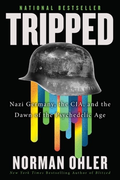 Tripped: Nazi Germany, the Cia, and the Dawn of the Psychedelic Age, Norman Ohler - Paperback - 9780063511231