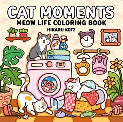 Kotz, H: Cat Moments: Meow Life Coloring Book, Hikaru Kotz - Paperback - 9780063514447