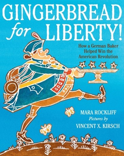 Gingerbread for Liberty!: How a German Baker Helped Win the American Revolution, Mara Rockliff - Paperback - 9780063566651