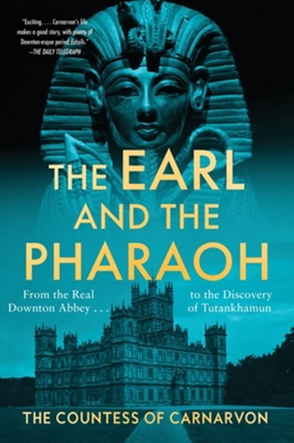 The Earl and the Pharaoh: From the Real Downton Abbey to the Discovery of Tutankhamun, The Countess of Carnarvon - Paperback - 9780063578753