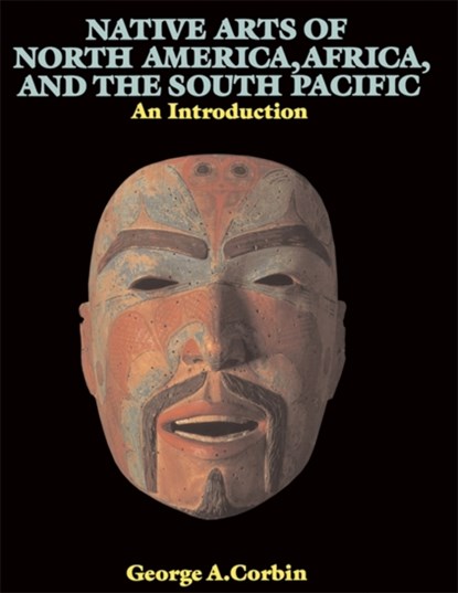 Native Arts Of North America, Africa, And The South Pacific, George A. Corbin - Paperback - 9780064301749