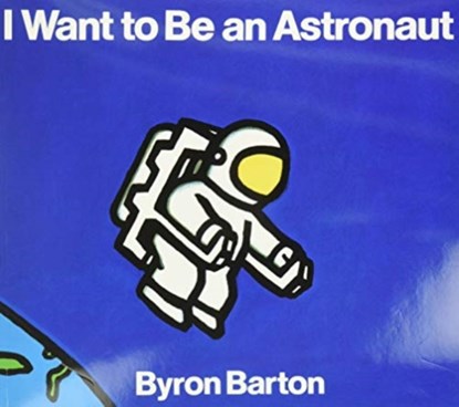 I Want to Be an Astronaut, Byron Barton - Paperback - 9780064432801