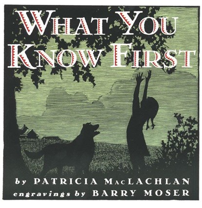 What You Know First, Patricia MacLachlan ; B Moser - Paperback - 9780064434928