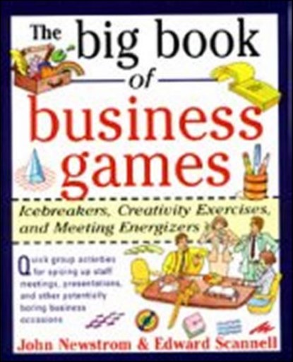 The Big Book of Business Games: Icebreakers, Creativity Exercises and Meeting Energizers, John Newstrom ; Edward Scannell - Paperback - 9780070464766