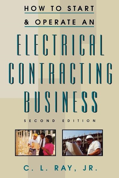 How to Start and Operate an Electrical Contracting Business, Charles Ray - Paperback - 9780070526211