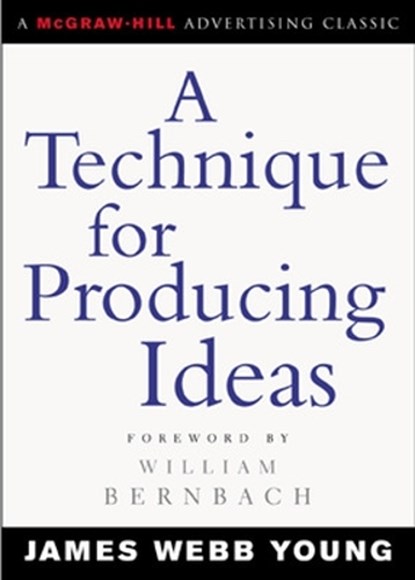 A Technique for Producing Ideas, James Young - Paperback - 9780071410946