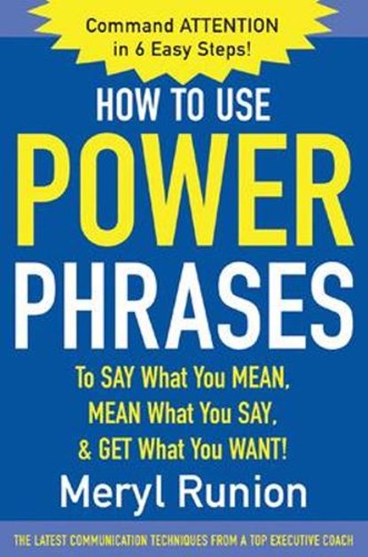 How to Use Power Phrases to Say What You Mean, Mean What You Say, & Get What You Want, Meryl Runion - Paperback - 9780071424851