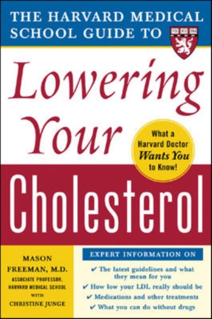 Harvard Medical School Guide to Lowering Your Cholesterol, Mason Freeman ; Christine Junge - Paperback - 9780071444811
