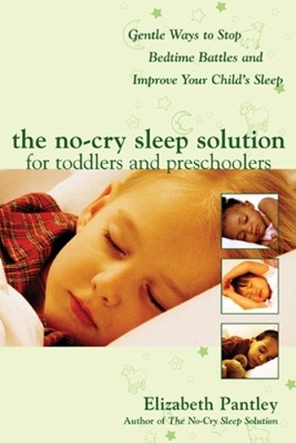 The No-Cry Sleep Solution for Toddlers and Preschoolers: Gentle Ways to Stop Bedtime Battles and Improve Your Child’s Sleep, Elizabeth Pantley - Paperback - 9780071444910