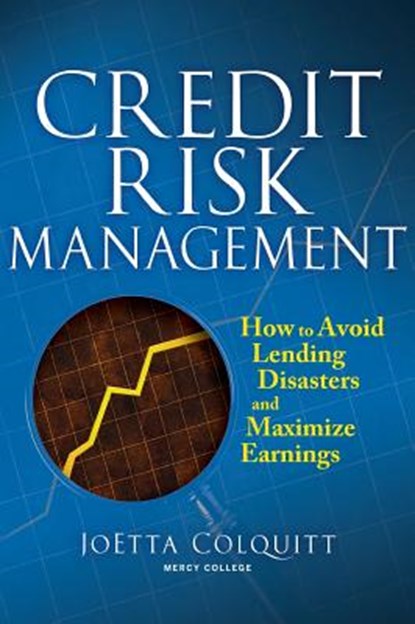 Credit Risk Management: How to Avoid Lending Disasters and Maximize Earnings, Joetta Colquitt - Gebonden - 9780071446600