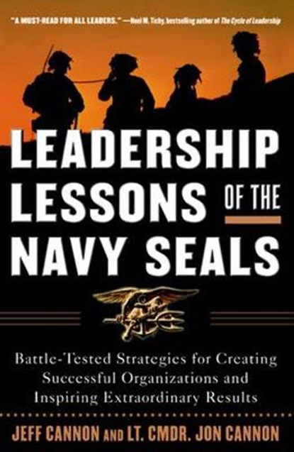 Leadership Lessons of the Navy SEALS: Battle-Tested Strategies for Creating Successful Organizations and Inspiring Extraordinary Results, Jeff Cannon ; Jon Cannon - Paperback - 9780071450133
