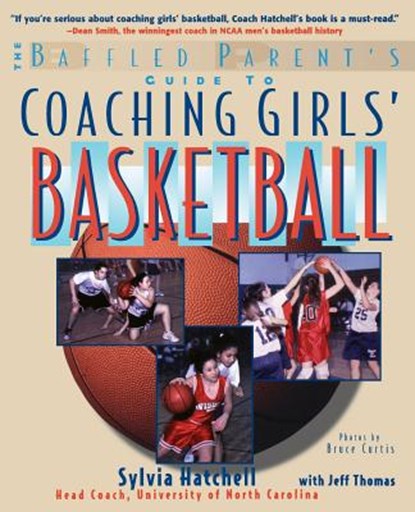 The Baffled Parent's Guide to Coaching Girls' Basketball, Sylvia Hatchell ; Jeff Thomas - Paperback - 9780071459235