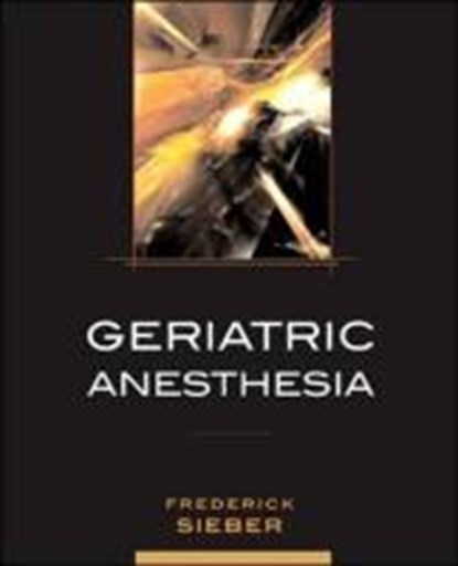 Geriatric Anesthesia, SIEBER,  Frederick - Gebonden - 9780071463089