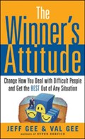 The Winner's Attitude: Using the Switch Method to Change How You Deal with Difficult People and Get the Best Out of Any Situation at Work | Gee, Jeff ; Gee, Val | 