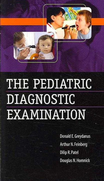 The Pediatric Diagnostic Examination, GREYDANUS,  Donald ; Feinberg, Arthur ; Patel, Dilip ; Homnick, Douglas - Paperback - 9780071471763