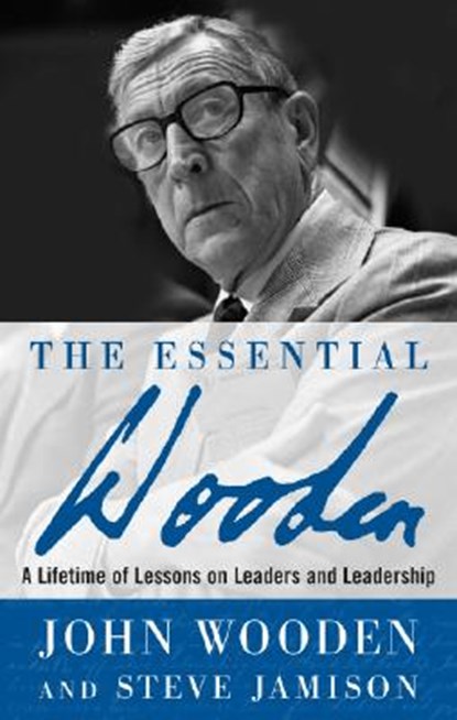 The Essential Wooden: A Lifetime of Lessons on Leaders and Leadership, WOODEN,  John ; Jamison, Steve - Gebonden - 9780071484350