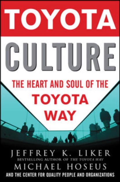 Toyota Culture: The Heart and Soul of the Toyota Way, Jeffrey Liker ; Michael Hoseus - Gebonden - 9780071492171