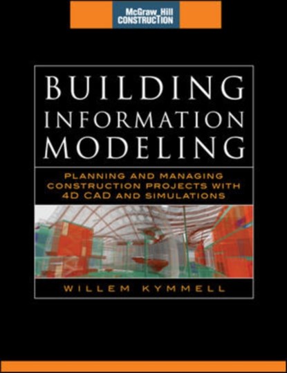 Building Information Modeling: Planning and Managing Construction Projects with 4D CAD and Simulations (McGraw-Hill Construction Series), Willem Kymmell - Gebonden - 9780071494533