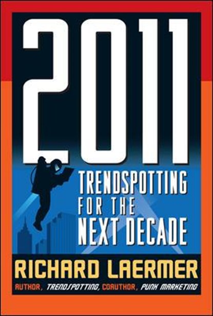 2011: Trendspotting for the Next Decade, LAERMER,  Richard - Gebonden - 9780071497275