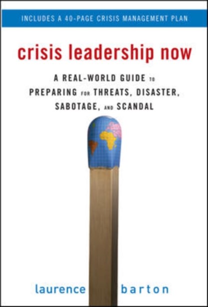Crisis Leadership Now: A Real-World Guide to Preparing for Threats, Disaster, Sabotage, and Scandal, Laurence Barton - Gebonden - 9780071498821