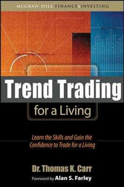 Trend Trading for a Living: Learn the Skills and Gain the Confidence to Trade for a Living, Thomas Carr - Gebonden - 9780071544191