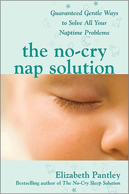 The No-Cry Nap Solution: Guaranteed Gentle Ways to Solve All Your Naptime Problems, Elizabeth Pantley - Paperback - 9780071596954