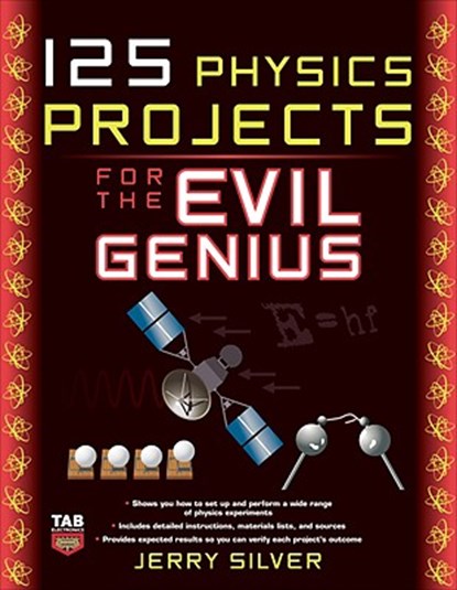 125 Physics Projects for the Evil Genius, Jerry Silver - Paperback - 9780071621311