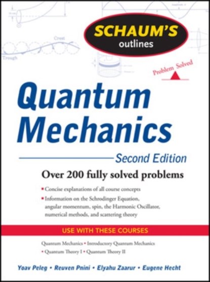 Schaum's Outline of Quantum Mechanics, Second Edition, Yoav Peleg ; Reuven Pnini ; Elyahu Zaarur ; Eugene Hecht - Paperback - 9780071623582