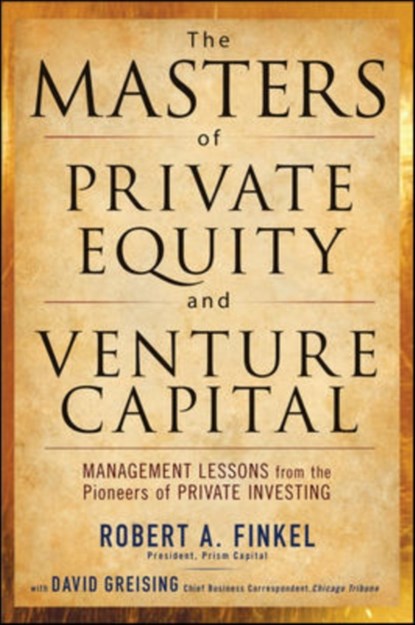 The Masters of Private Equity and Venture Capital, Robert Finkel ; David Greising - Gebonden - 9780071624602