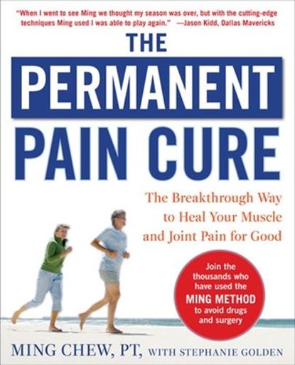 The Permanent Pain Cure: The Breakthrough Way to Heal Your Muscle and Joint Pain for Good (PB), Ming Chew ; Stephanie Golden - Paperback - 9780071627139