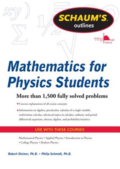 Schaum's Outline of Mathematics for Physics Students, Robert Steiner ; Philip Schmidt - Paperback - 9780071634151