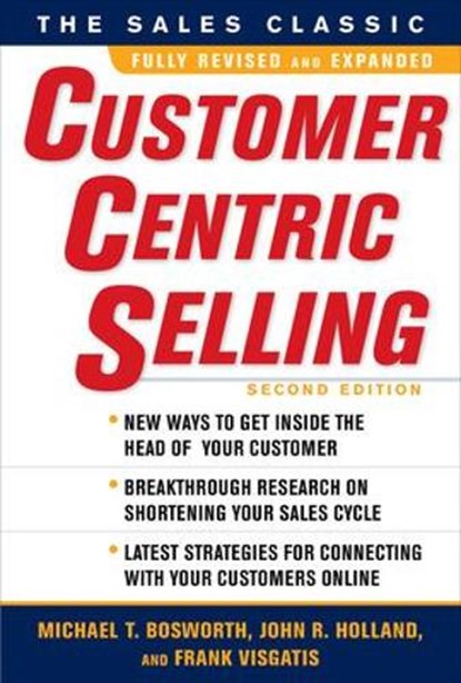 CustomerCentric Selling, Second Edition, Michael Bosworth ; John Holland ; Frank Visgatis - Gebonden - 9780071637084