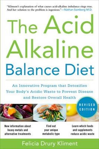 The Acid Alkaline Balance Diet, Second Edition: An Innovative Program that Detoxifies Your Body's Acidic Waste to Prevent Disease and Restore Overall Health, Felicia Kliment - Paperback - 9780071703376