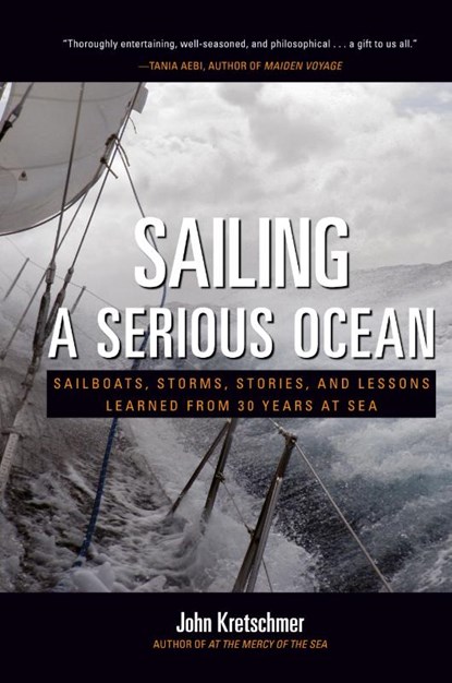 Sailing a Serious Ocean: Sailboats, Storms, Stories and Lessons Learned from 30 Years at Sea, John Kretschmer - Gebonden - 9780071704403