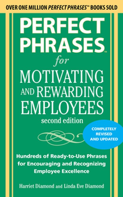 Perfect Phrases for Motivating and Rewarding Employees, Second Edition, Harriet Diamond ; Linda Eve Diamond - Paperback - 9780071742436