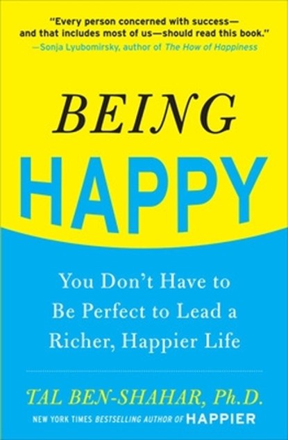 Being Happy: You Don't Have to Be Perfect to Lead a Richer, Happier Life, Tal Ben-Shahar - Paperback - 9780071746618
