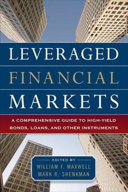 Leveraged Financial Markets: A Comprehensive Guide to Loans, Bonds, and Other High-Yield Instruments, William Maxwell ; Mark Shenkman - Gebonden - 9780071746687