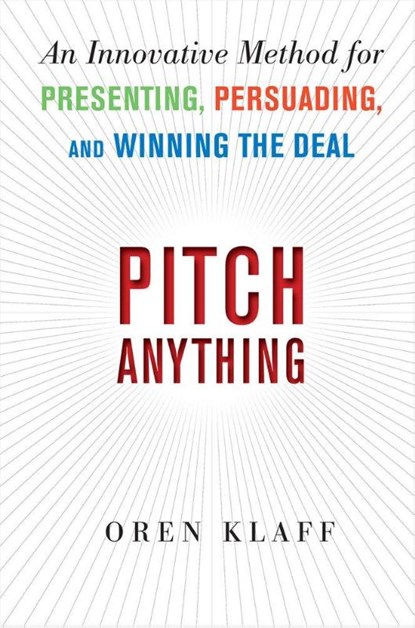 Pitch Anything: An Innovative Method for Presenting, Persuading, and Winning the Deal, Oren Klaff - Gebonden - 9780071752855