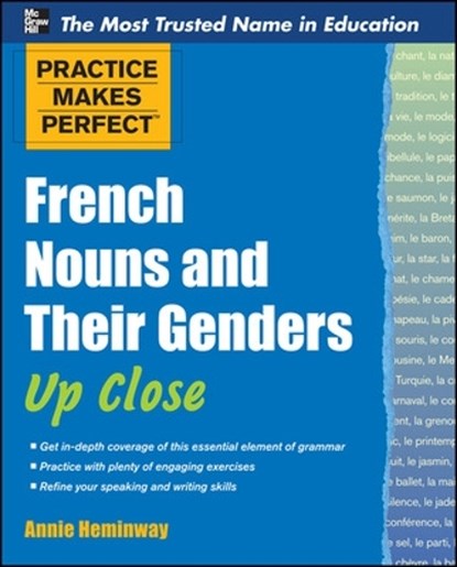 Practice Makes Perfect French Nouns and Their Genders Up Close, Annie Heminway - Paperback - 9780071753968