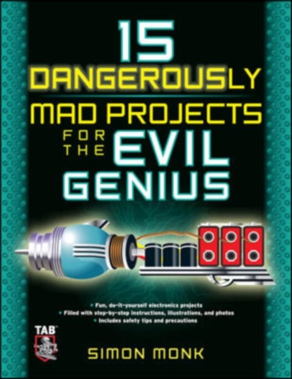 15 Dangerously Mad Projects for the Evil Genius, Simon Monk - Paperback - 9780071755672