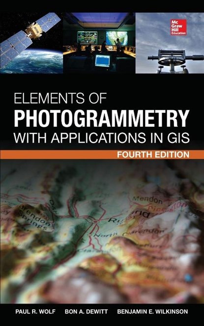 Elements of Photogrammetry with Application in GIS, Fourth Edition, Paul Wolf ; Bon DeWitt ; Benjamin Wilkinson - Gebonden - 9780071761123