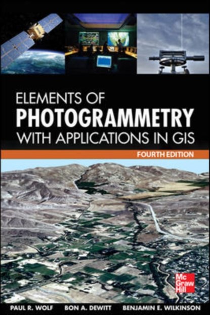 Elements of Photogrammetry with Application in GIS, Fourth Edition, Paul Wolf ; Bon DeWitt ; Benjamin Wilkinson - Gebonden - 9780071761123