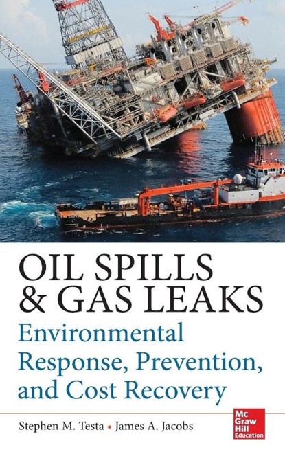 Oil Spills and Gas Leaks: Environmental Response, Prevention and Cost Recovery, Stephen Testa ; James Jacobs - Gebonden - 9780071772891